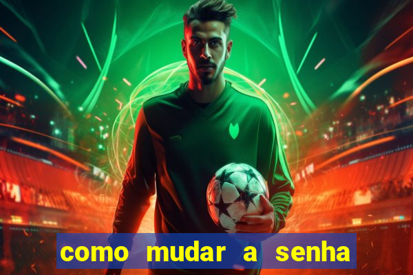 como mudar a senha de saque do jogo do tigre